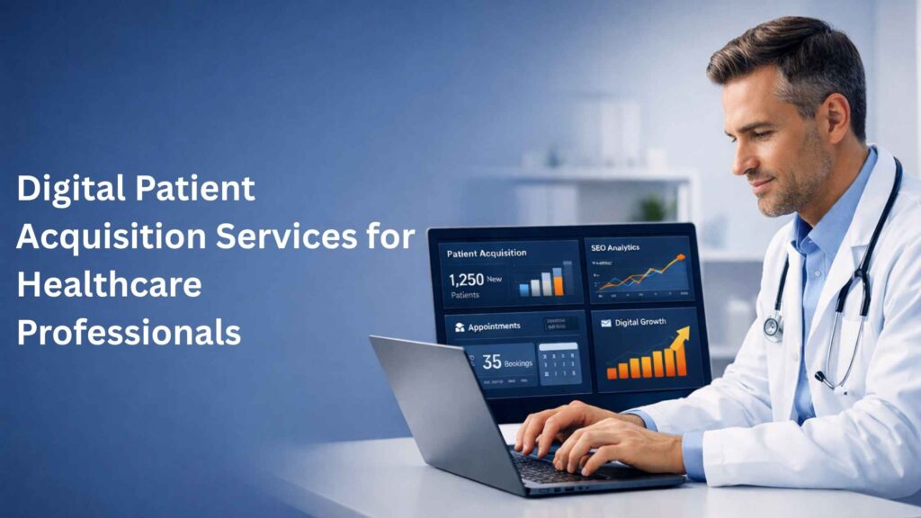 Digital Patient Acquisition Services for Healthcare Professionals showing doctor analyzing patient growth data online