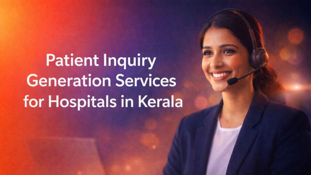 Patient Inquiry Generation Services for Hospitals in Kerala helping increase patient enquiries and hospital growth