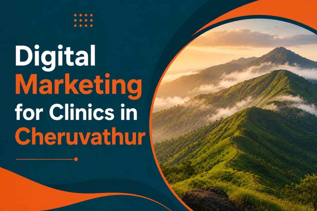 Digital Marketing for Clinics in Cheruvathur banner featuring Ranipuram hills with a modern teal and orange healthcare marketing design.
