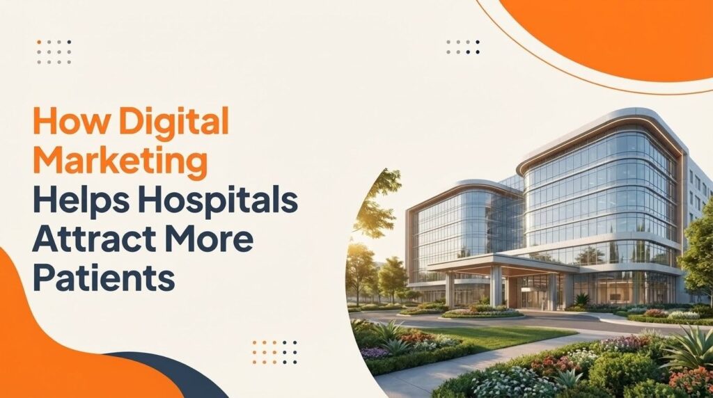 How Digital Marketing Helps Hospitals Attract More Patients